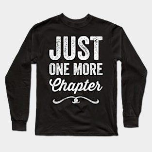 Just one more chapter Long Sleeve T-Shirt